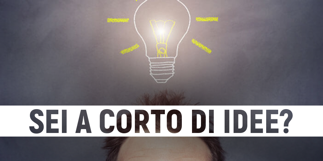 Sei a corto di idee